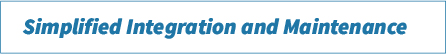 Simplified Integration and Maintenance